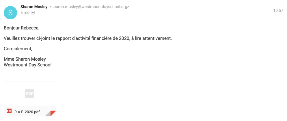 Courriel de Sharon Mosley (sharon.mosley@westmountdayschool.org) : Bonjour Rebecca, Veuillez trouver ci-joint le rapport des activités financières de 2020, a lire attentivement. Cordialement, Mme Sharon Mosley. Le courriel est suivi d'une pièce jointe intitulée R.A.F. 2020.